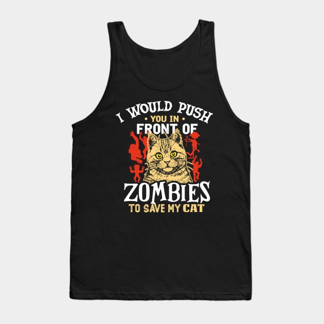 i would push you in front of zombies to save my cat Tank Top by TheDesignDepot